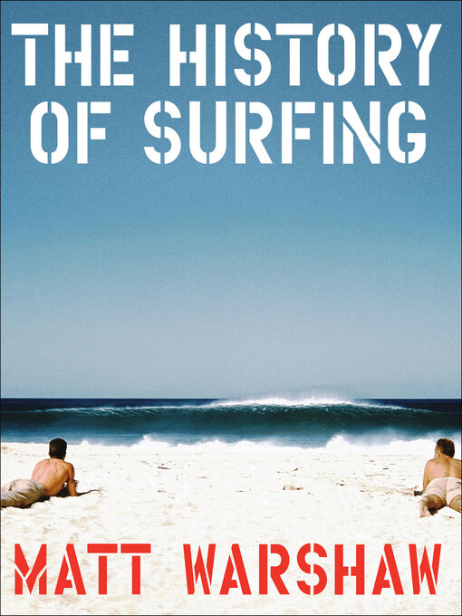 Title details for The History of Surfing by Matt Warshaw - Available
